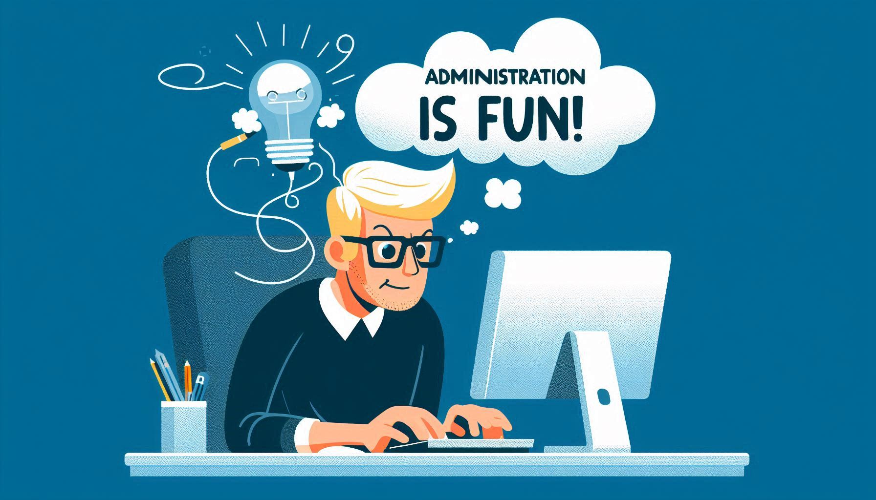 A man with blond hair sitting behind his computer while having fun programming. Over his head is a thinking cloud with the text 'administration is fun!'